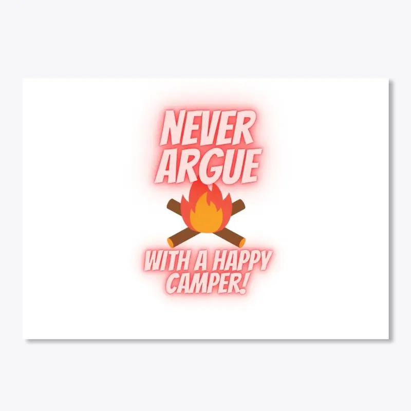 Never argue with a happy camper Fire